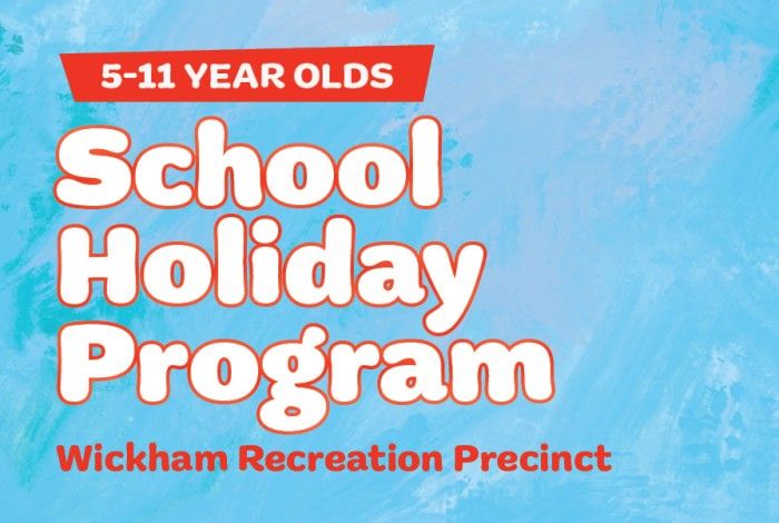 A red banner at the top reads “5–11 Year Olds.” Large white text outlined in red says “School Holiday Program,” and below it, red text reads “Wickham Recreation Precinct.” The background is a textured, light blue paint-style design.