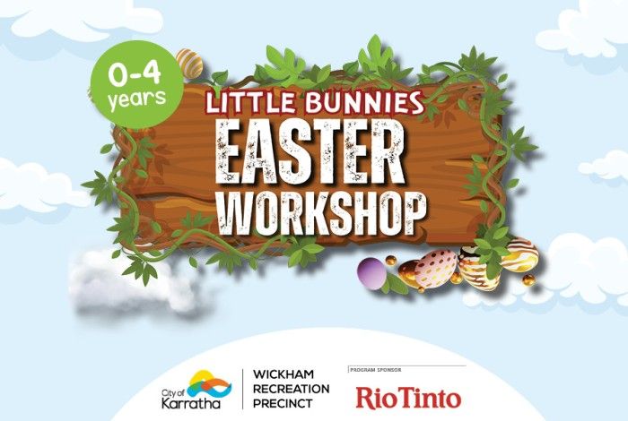 Illustrated banner showing a wooden sign surrounded by green vines and Easter eggs with the text “Little Bunnies Easter Workshop.” A green circle reads “0–4 years.” City of Karratha, Wickham Recreation Precinct, and Rio Tinto logos appear at the bottom.
